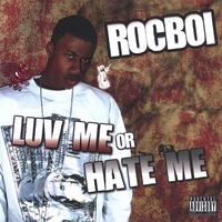 Rocboi : Luv Me Or Hate Me