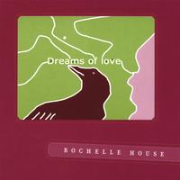 Rochelle House : Dreams of Love