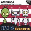 TEACHER AND THE ROCKBOTS: America