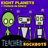 Teacher and the Rockbots: Eight Planets + Things in Space