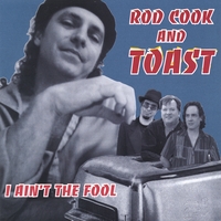 Rod Cook and Toast : I Ain't The Fool