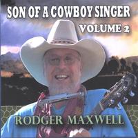 Rodger Maxwell : Son of a Cowboy Singer Volume 2