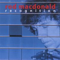 ROD MACDONALD: Recognition