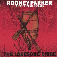 Rodney Parker & 50 Peso Reward : The Lonesome Dirge