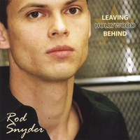 Rod Snyder : Leaving Hollywood Behind