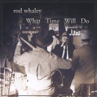 ROD WHALEY: what time will do