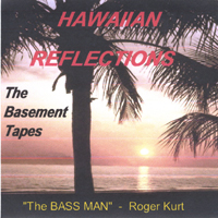 The Bass Man - Roger Kurt : Hawaiian Reflections - The Basement Tapes