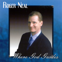 Roger Neal : Where God Guides