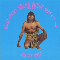 Roger Nusic : Hello Lovers Roger Nusic Here For You Only