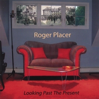 Roger Placer : Looking Past The Present