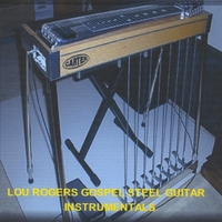 Lou Rogers : Gospel Pedal Steel Guitar Instrumentals