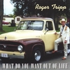 ROGER TRIPP: What Do You Want Out Of Life