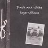 ROGER WILLIAMS: Black And White