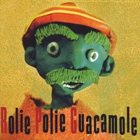 ROLIE POLIE GUACAMOLE: Rolie Polie Guacamole