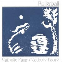 ROLLERBALL: Catholic Paws/Catholic Pause