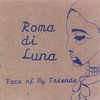 ROMA DI LUNA: Face Of My Friends *(Out Of Print)
