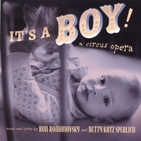 Ron Romanovsky : It's A Boy! (a circus opera)
