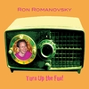 RON ROMANOVSKY: Turn Up the Fun!