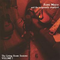 ROMI MAYES: Romi Mayes and The Temporarily Employed: The Living Room Sessions VOLUME ONE