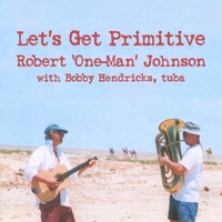 Robert 'One-Man' Johnson : Let's Get Primitive!
