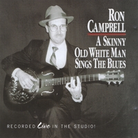 Ron Campbell : A Skinny Old White Man Sings The Blues