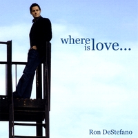 Ron DeStefano : Where Is Love....
