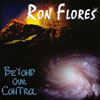 RON FLORES: Beyond Our Control