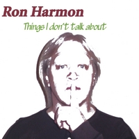 RON HARMON: Things I Don't Talk About