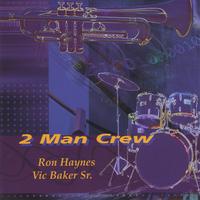 Ron Haynes Vic Baker sr. : 2 Man Crew