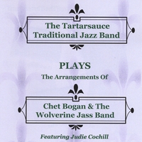 Ron Kischuk & The Tartarsauce Traditional Jazz Band : Plays - The Arrangements of Chet Bogan's Wolverine Jass Band