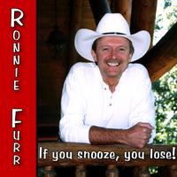 Ronnie Furr : says ''If you snooze, you lose.''