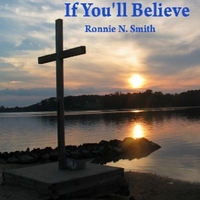 Ronnie N. Smith : If You'll Believe