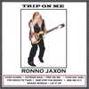 RONNO JAXON: Trip On Me