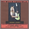 RONNO JAXON: So Much Trouble