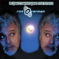 RON OVERMAN: Between The Two Evenings