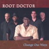 ROOT DOCTOR: Change Our Ways