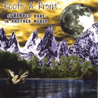 Roots A'Risin' : Stripped Bare in Another World