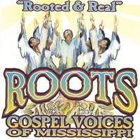 Roots Gospel Voices Of Mississippi : Rooted And Real