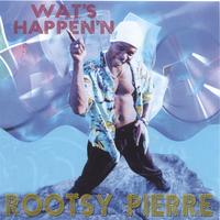 ROOTSY PIERRE: Wat's Happen'n