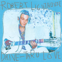 ROBERT LIGHTHOUSE: Drive-Thru Love