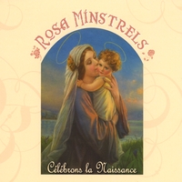 ROSA MINSTRELS: Célébrons la Naissance