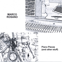 MARCO ROSANO: Piano Pieces (and other stuff)
