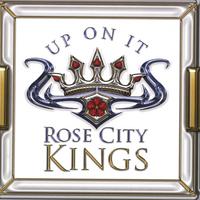 ROSE CITY KINGS: Up On It