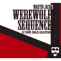Martin Jack and Werewolf Sequence : Ice Thorn: Singles (Collection)