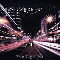 ROSE OF JERICHO: These City Lights