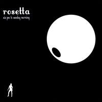 ROSETTA: Six PM to Sunday Morning