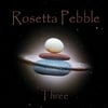 Rosetta Pebble: Rosetta Pebble-Three