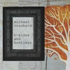 MICHAEL ROSSBACK: B-Sides and Bootlegs
