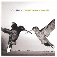 ROSS BEACH: You Make It Look So Easy