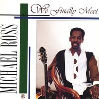 Michael Ross : We Finally Meet